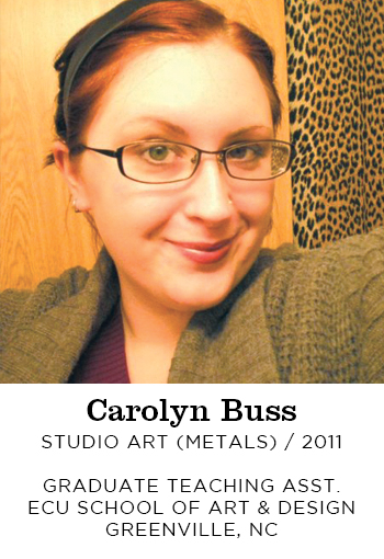 Carolyn Buss Studio Art Metals 2011. Graduate Teaching Assistant ECU School of Art and Design Greenville, NC