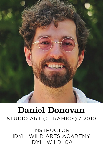 Daniel Donovan Studio Art Ceramics 2010. Instructor Idyllwild Arts Academy Idyllwild, CA