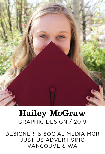 Hailey McGraw Graphic Design 2019. Designer, and Social Media Manager. Just Us Advertising. Vancouver, WA