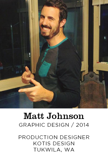 Matt Johnson Graphic Design 2014. Production Designer Kotis Design Tukwila, WA