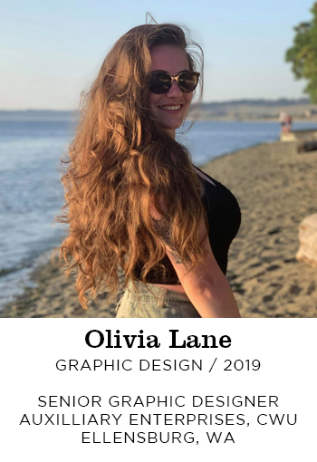 Olivia Lane Graphic Design 2019. Senior Graphic Designer Auxiliary Enterprises, CWU Ellensburg, WA