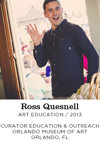 Ross Quesnell Art Education 2013. Curator of Education and Outreach Orlando Museum of Art Orlando, FL