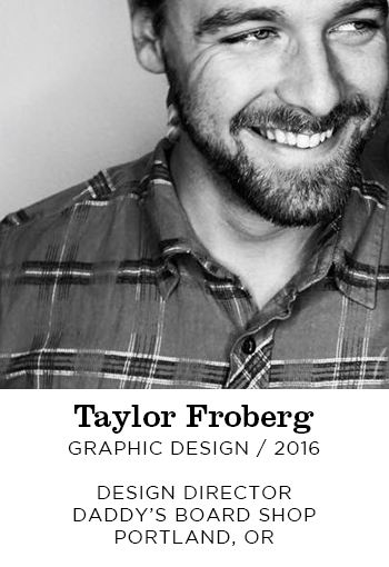 Taylor Froberg Graphic Design 2016. Design Director Daddy's Board Shop Portland, OR