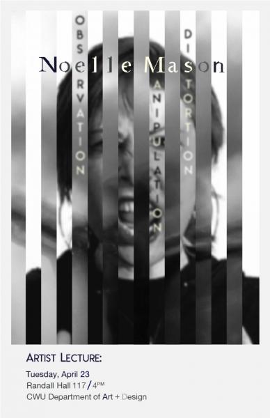 informational image for the Noelle Mason Artist Lecture on Tuesday, April 23rd in Randall Hall 117 at 4 pm. Image includes a person making a face that seems to be behind bars. Using the letters of the name Noelle Mason is written Observation, Manipulation, and Distortion. 