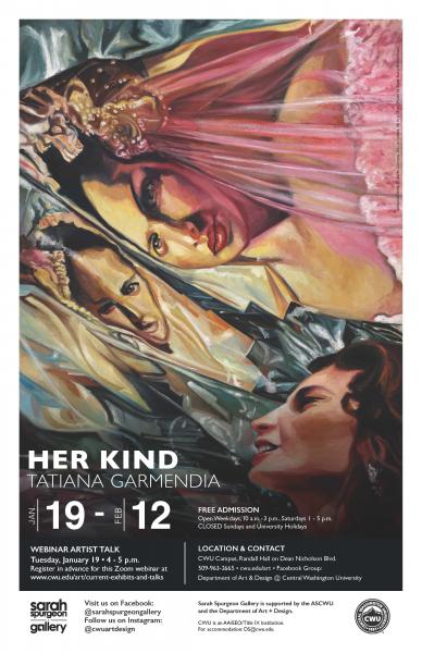 Informational image for the Her Kind Exhibit by Tatiana Garmendia. Exhibit runs from January 19th to February 12th Free Admission. Webinar Artist Talk Tuesday January 19th 4 to 5 pm. Location CWU Campus Randall Hall on Dean Nicholson Boulevard. Includes image of three women in various colors and garments.