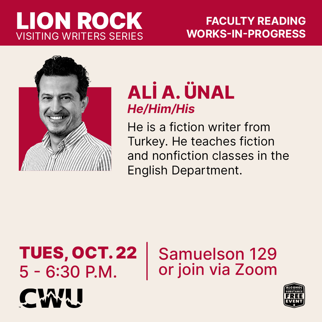 Ali A. Ünal poster and bio: He is a fiction writer from Turkey. He teaches fiction and nonfiction classes in the English Department.